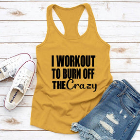 I Workout To Burn Off The Crazy Tank Funny Women Raceback Gym Workout Summer Tops Tanks