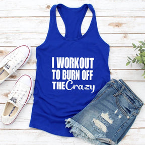 I Workout To Burn Off The Crazy Tank Funny Women Raceback Gym Workout Summer Tops Tanks