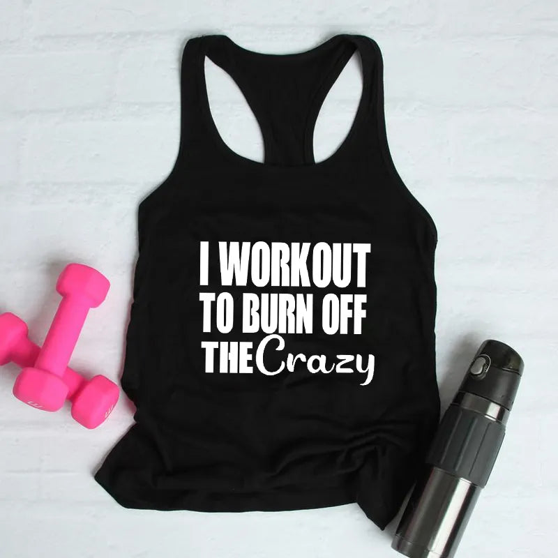 I Workout To Burn Off The Crazy Tank Funny Women Raceback Gym Workout Summer Tops Tanks