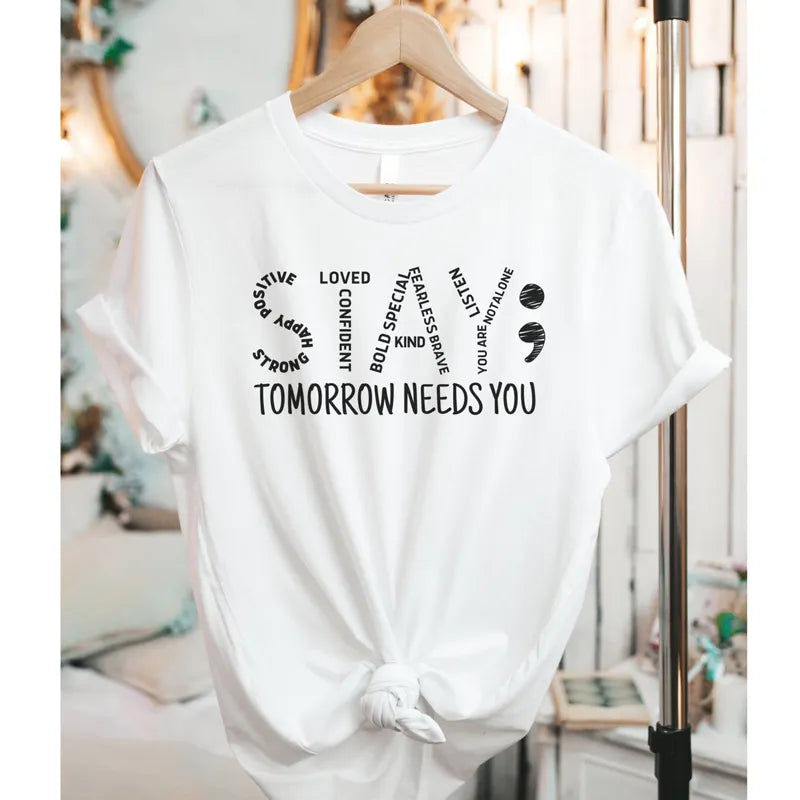 Stay Tomorrow Needs You T-shirt Casual Unisex Short Sleeve Mental Health Matters Tshirt Women Positive Mind Vibes Tees Tops