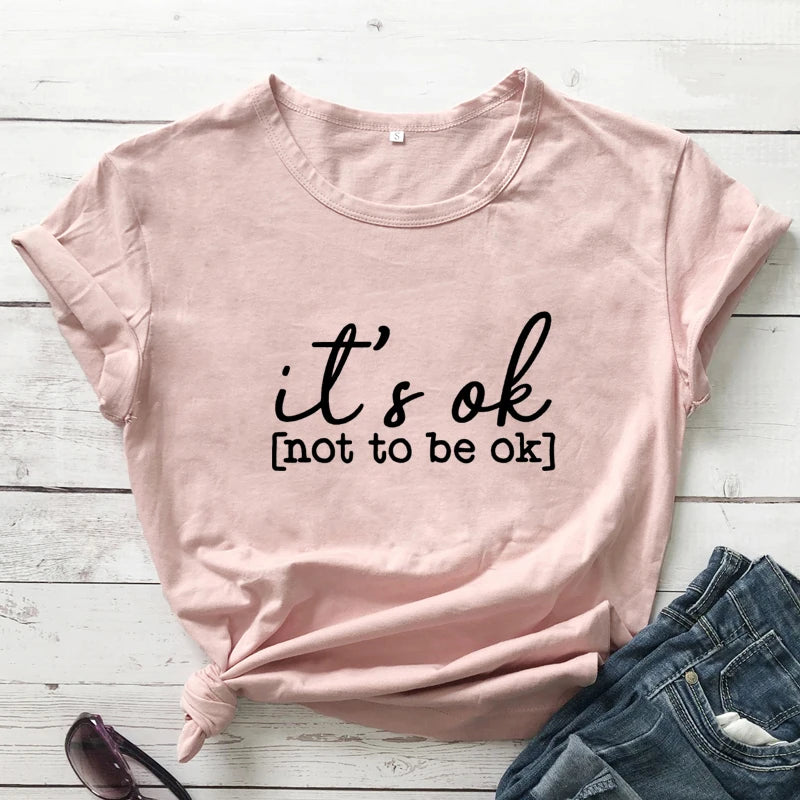 It's Ok To Not Be Ok T-shirt Funny Women Graphic Quarantine Summer Top Tee Shirt Unisex Mental Health Awareness T-shirt