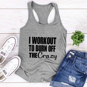 I Workout To Burn Off The Crazy Tank Funny Women Raceback Gym Workout Summer Tops Tanks